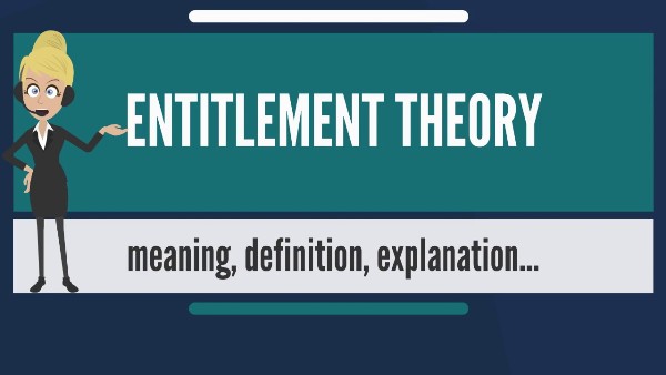 Entitlement theory defination and Ethics Of Entitlement